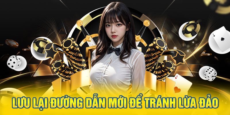 Lưu lại đường dẫn mới nhất để tránh lừa đảo